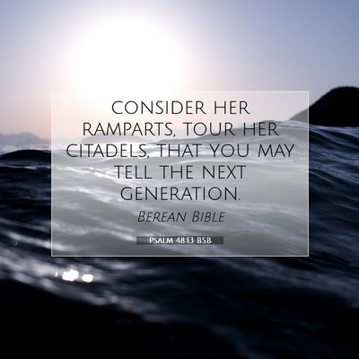 Picture 07 - Psalm 48:13 BSB - consider her ramparts, tour her citadels, that - Bible Verse Picture