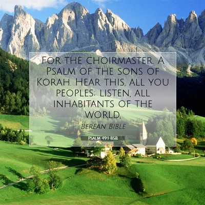 Picture 07 - Psalm 49:1 BSB - For the choirmaster. A Psalm of the sons of - Bible Verse Picture