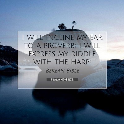 Picture 07 - Psalm 49:4 BSB - I will incline my ear to a proverb; I will - Bible Verse Picture