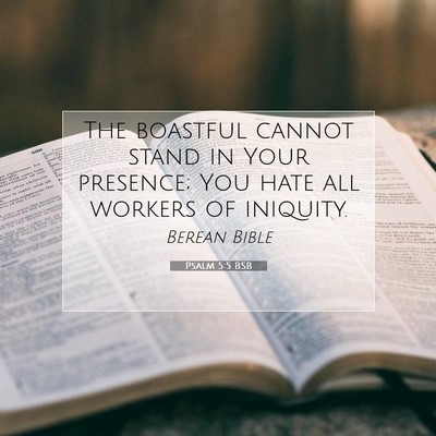 Picture 07 - Psalm 5:5 BSB - The boastful cannot stand in Your presence; You - Bible Verse Picture