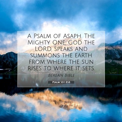 Picture 07 - Psalm 50:1 BSB - A Psalm of Asaph. The Mighty One, God the LORD, - Bible Verse Picture