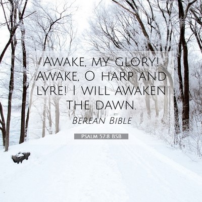 Picture 07 - Psalm 57:8 BSB - Awake, my glory! Awake, O harp and lyre! I will - Bible Verse Picture