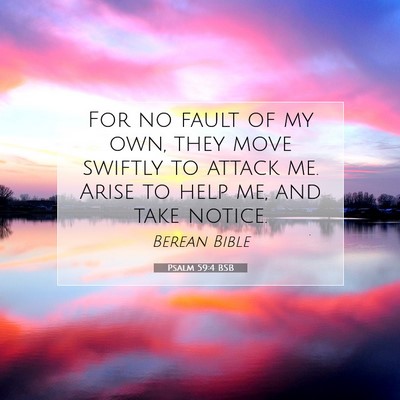Picture 07 - Psalm 59:4 BSB - For no fault of my own, they move swiftly to - Bible Verse Picture