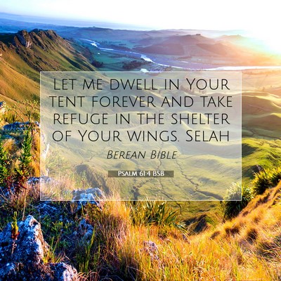 Picture 07 - Psalm 61:4 BSB - Let me dwell in Your tent forever and take refuge - Bible Verse Picture
