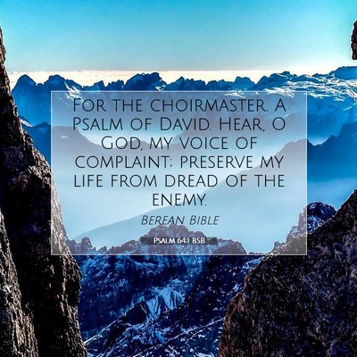 Picture 07 - Psalm 64:1 BSB - For the choirmaster. A Psalm of David. Hear, O - Bible Verse Picture