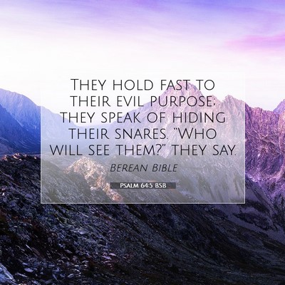 Picture 07 - Psalm 64:5 BSB - They hold fast to their evil purpose; they speak - Bible Verse Picture