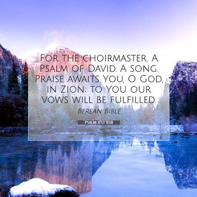 Picture 07 - Psalm 65:1 BSB - For the choirmaster. A Psalm of David. A song. - Bible Verse Picture