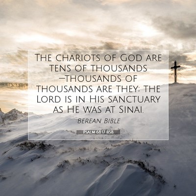Picture 07 - Psalm 68:17 BSB - The chariots of God are tens of - Bible Verse Picture