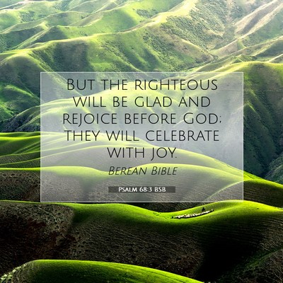 Picture 07 - Psalm 68:3 BSB - But the righteous will be glad and rejoice before - Bible Verse Picture