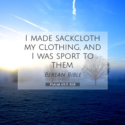 Picture 07 - Psalm 69:11 BSB - I made sackcloth my clothing, and I was sport to - Bible Verse Picture
