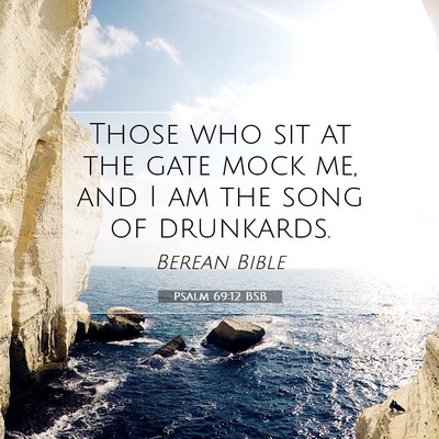 Picture 07 - Psalm 69:12 BSB - Those who sit at the gate mock me, and I am the - Bible Verse Picture