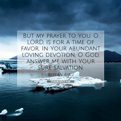 Picture 07 - Psalm 69:13 BSB - But my prayer to You, O LORD, is for a time of - Bible Verse Picture