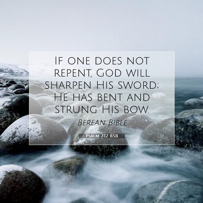 Picture 07 - Psalm 7:12 BSB - If one does not repent, God will sharpen His - Bible Verse Picture