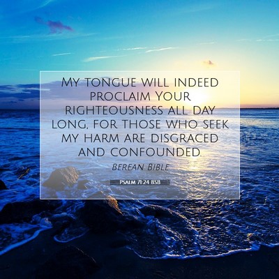 Picture 07 - Psalm 71:24 BSB - My tongue will indeed proclaim Your righteousness - Bible Verse Picture