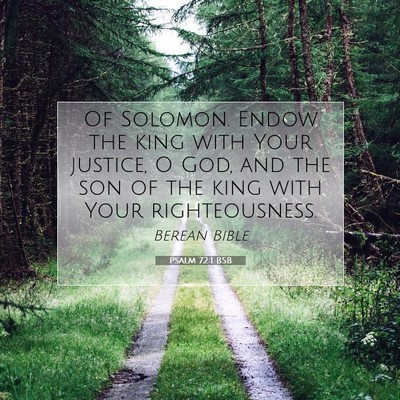 Picture 07 - Psalm 72:1 BSB - Of Solomon. Endow the king with Your justice, O - Bible Verse Picture
