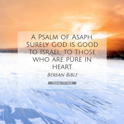 Picture 07 - Psalm 73:1 BSB - A Psalm of Asaph. Surely God is good to Israel, - Bible Verse Picture