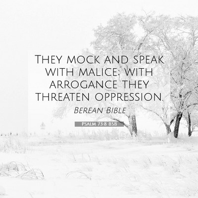 Picture 07 - Psalm 73:8 BSB - They mock and speak with malice; with arrogance - Bible Verse Picture
