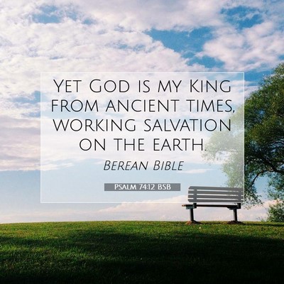 Picture 07 - Psalm 74:12 BSB - Yet God is my King from ancient times, working - Bible Verse Picture