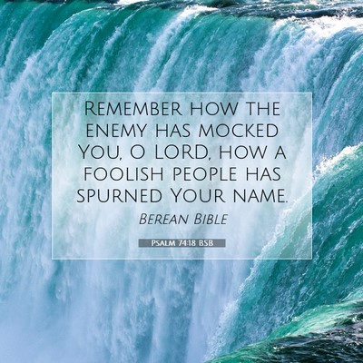 Picture 07 - Psalm 74:18 BSB - Remember how the enemy has mocked You, O LORD, - Bible Verse Picture