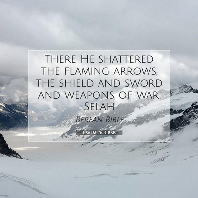 Picture 07 - Psalm 76:3 BSB - There He shattered the flaming arrows, the shield - Bible Verse Picture