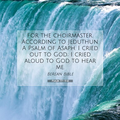 Picture 07 - Psalm 77:1 BSB - For the choirmaster. According to Jeduthun. A - Bible Verse Picture