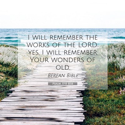 Picture 07 - Psalm 77:11 BSB - I will remember the works of the LORD; yes, I - Bible Verse Picture