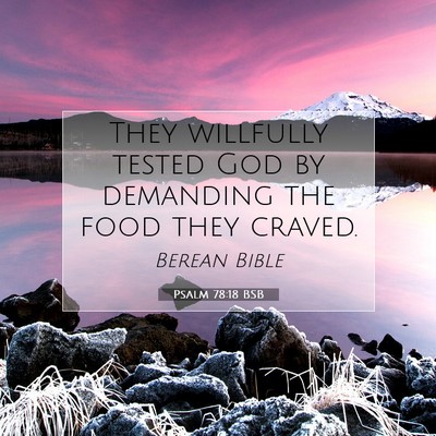 Picture 07 - Psalm 78:18 BSB - They willfully tested God by demanding the food - Bible Verse Picture