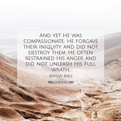 Picture 07 - Psalm 78:38 BSB - And yet He was compassionate; He forgave their - Bible Verse Picture