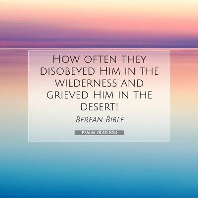 Picture 07 - Psalm 78:40 BSB - How often they disobeyed Him in the wilderness - Bible Verse Picture