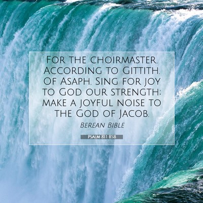 Picture 07 - Psalm 81:1 BSB - For the choirmaster. According to Gittith. Of - Bible Verse Picture