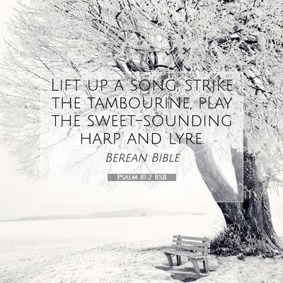Picture 07 - Psalm 81:2 BSB - Lift up a song, strike the tambourine, play the - Bible Verse Picture
