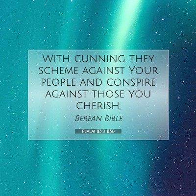 Picture 07 - Psalm 83:3 BSB - With cunning they scheme against Your people and - Bible Verse Picture