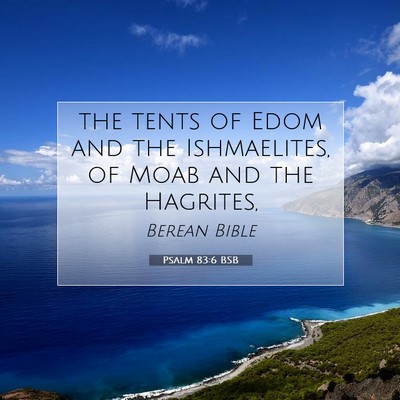 Picture 07 - Psalm 83:6 BSB - the tents of Edom and the Ishmaelites, of Moab - Bible Verse Picture