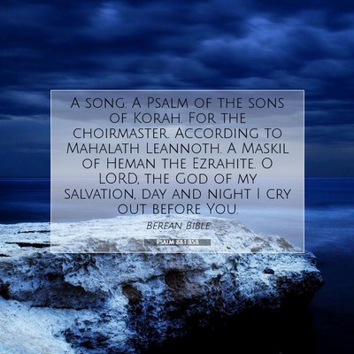 Picture 07 - Psalm 88:1 BSB - A song. A Psalm of the sons of Korah. For the - Bible Verse Picture