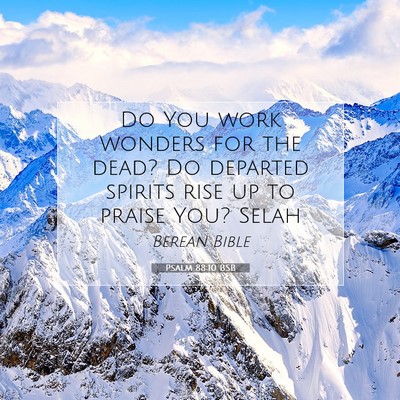 Picture 07 - Psalm 88:10 BSB - Do You work wonders for the dead? Do departed - Bible Verse Picture