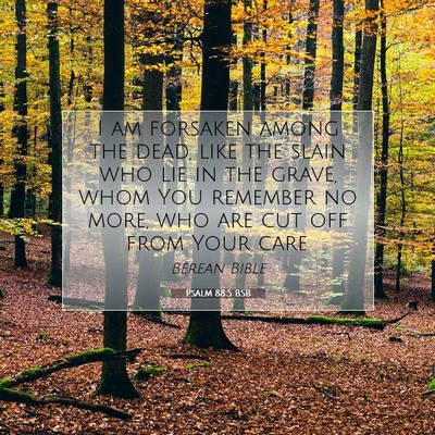 Picture 07 - Psalm 88:5 BSB - I am forsaken among the dead, like the slain who - Bible Verse Picture