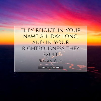 Picture 07 - Psalm 89:16 BSB - They rejoice in Your name all day long, and in - Bible Verse Picture