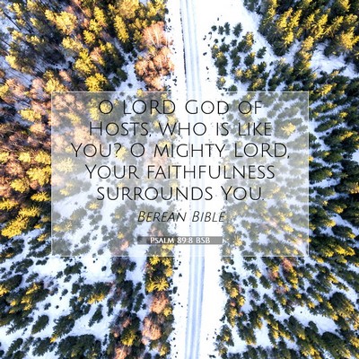 Picture 07 - Psalm 89:8 BSB - O LORD God of Hosts, who is like You? O mighty - Bible Verse Picture