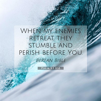 Picture 07 - Psalm 9:3 BSB - When my enemies retreat, they stumble and perish - Bible Verse Picture