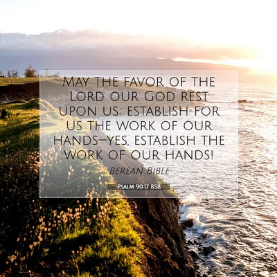 Picture 07 - Psalm 90:17 BSB - May the favor of the Lord our God rest upon us; - Bible Verse Picture