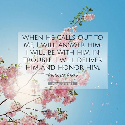 Picture 07 - Psalm 91:15 BSB - When he calls out to Me, I will answer him; I - Bible Verse Picture