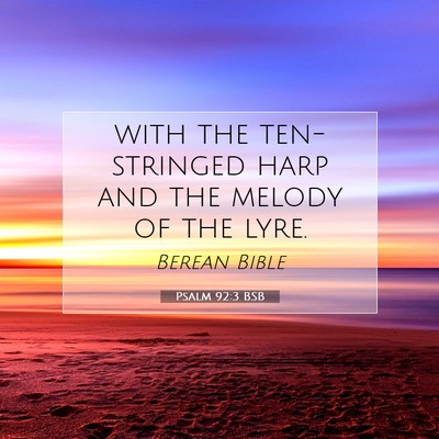 Picture 07 - Psalm 92:3 BSB - with the ten-stringed harp and the melody of the - Bible Verse Picture