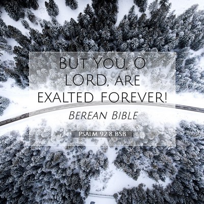 Picture 07 - Psalm 92:8 BSB - But You, O LORD, are exalted - Bible Verse Picture