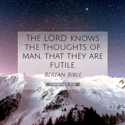 Picture 07 - Psalm 94:11 BSB - The LORD knows the thoughts of man, that they are - Bible Verse Picture