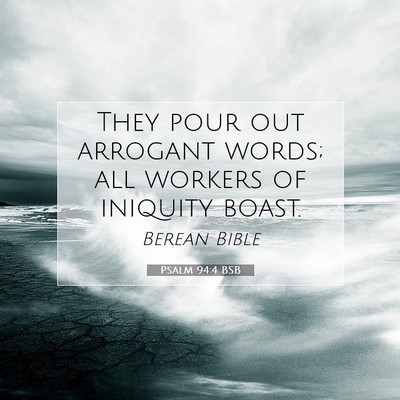 Picture 07 - Psalm 94:4 BSB - They pour out arrogant words; all workers of - Bible Verse Picture