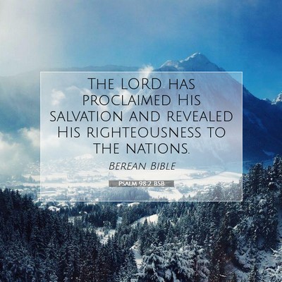 Picture 07 - Psalm 98:2 BSB - The LORD has proclaimed His salvation and - Bible Verse Picture