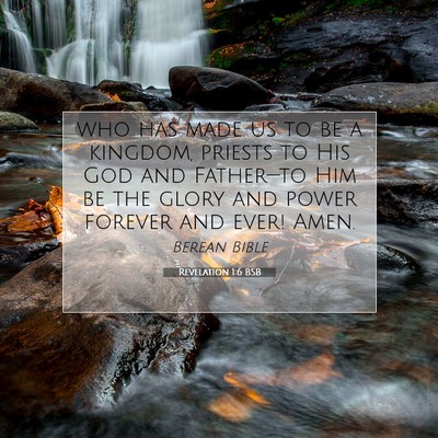 Picture 07 - Revelation 1:6 BSB - who has made us to be a kingdom, priests to His - Bible Verse Picture