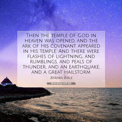 Picture 07 - Revelation 11:19 BSB - Then the temple of God in heaven was opened, and - Bible Verse Picture