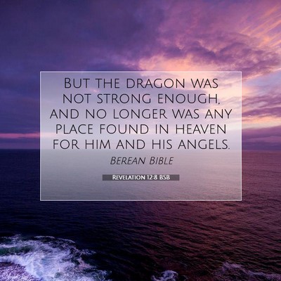 Picture 07 - Revelation 12:8 BSB - But the dragon was not strong enough, and no - Bible Verse Picture