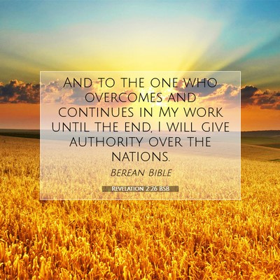 Picture 07 - Revelation 2:26 BSB - And to the one who overcomes and continues in My - Bible Verse Picture